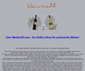 weintreff.com: Feine Weine aus dem Internet,Rotwein,Weißwein,Rosè in unserer Weinhandlung
Der online Wein Shop mit einer großen Auswahl an Sekt, Champagner und Wein und anderen Alkoholika - Eine riesige Auswahl aus allen Teilen der Welt 