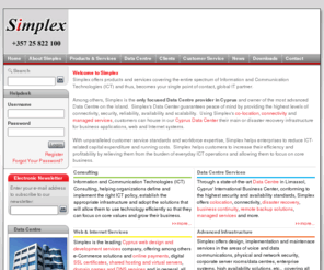 avtechcyprus.com: Cyprus HP,Cyprus CISCO,APC Cyprus,Cyprus Web Hosting,Cyprus Web Development,Cyprus Web Design
Simplex offers Cyprus Data Centre and Colocation/Collocation services as well as web hosting, application hosting, managed services, Cyprus HP products, Cyprus Web development/design and more