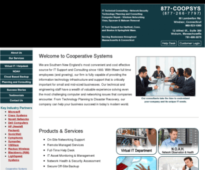 coopsys.com: IT Technical Support & Consulting, Network Security and Computer Repair in Boston, MA & Hartford, CT
Cooperative Systems has been providing IT Tech Support and Consulting,
Network Security, Computer Repair, Wireless Networking, Advanced Technical
Training, and Remote Managed Services to Connecticut (CT) and Massachusetts
(MA) businesses since 1993.