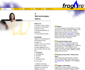 frogfire.com: frogfire::Web Technologies::Government
frogfire DIGITAL is a government-focused Web Technologies agency targeted Web Strategy and Development Services and contract employment for IT resources.