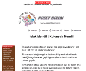 posetdolum.com: Islak Mendil - Kolonyalı Mendil - Poşet Dolum
Kolonyalı Mendil - Islak Mendil - Hijyenik Mendil - ıslak mendil - Sıvı Dolum - Toz Dolum - Kolanyalı Mendil - Şampuan Dolum v.b. Her Türlü Dolum İşleriniz Yapılır