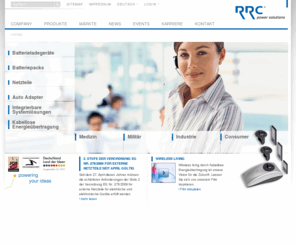 rrc-powersolutions.com: Stromversorgungen, Batterieladegeräte, Netzteile, Auto Adapter: RRC power solutions
RRC power solutions ist das führende Unternehmen im Bereich hochwertiger Stromversorgungen und Akkuladetechnologien für mobile bzw. professionelle Anwendungen