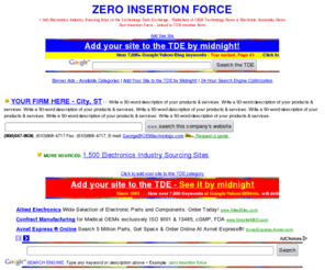 zif-zeroinsertionforce.com: Zero Insertion Force - www.ZIF-ZeroInsertionForce.com
Zero Insertion Force from the Technology Data Exchange - Linked to TDE member firms.