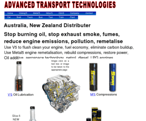 advanced-transport-technologies.com: Advanced Transport Technologies
New proven areospace technology available to clean and remetalise engine, designed for petrol, diesel, LPG fueled engines, cars, boats, taxis, trucks, bus, train, plant, breath health back into your tired engine, helping to reduce engine emmisions