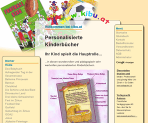 kibu.at: personalisierte Kinderbücher - Home
Personalisierte Kinderbücher bei www.kibu.at. Ihr Kind spielt die Hauptrolle in diesen pädagogisch wertvollen Kinderbüchern. Die Bücher werden extra für Sie bedruckt mit dem Namen Ihres Kindes, dem Alter, den Freunden und vielem mehr.Individuelle Bücher in denen Ihr Liebling die Hauptrolle spielt., Personalisierte Kinderbücher bei www.kibu.at.
Ein personalisiertes Kinderbuch ist das ideale Geburtstagsgeschenk, Weihnachtgeschenk,Geschenk zu Ostern, zur Taufe, zum Namenstag. Schenken Sie Ihrer Freundin ein personalisiertes Buch zum Valentinstag.