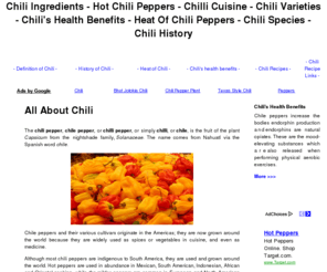 chiliingredients.com: Chili Ingredients
Content guide to the fruit Chili and its by-products including chili recipes, chili ingredients, chili foods