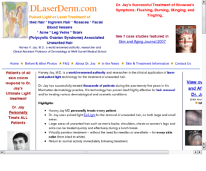 hairremovalmd.com: Laser Hair Removal and Dermatology by M.D.
Laser hair removal and EpiLight skin treatment by M.D. for rosacea, scars, spider veins, and acne. Before and after photos.