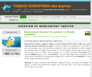 tomasz-dobrzynski.com: Tomasz Dobrzyński (depresz) official site - NewContent Tweeter for Joomla!
Update Twitter using Joomla! Article Manager, MyBlog, EventList, and others. NewContent Tweeter aka Twitter Status, Calendar Icon, Avatar/Gravatar and others