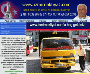 izmirnakliyat.com: -www.izmirnakliyat.com-'a hoş geldiniz...İŞ TLF:0 232 285 02 07 CEP TLF: 0 536 264 52 91 izmir bölgesi Kamyonet Taşımacılığı Koray TÜMER 2007
