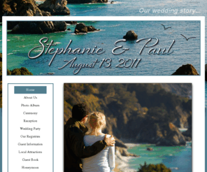 paul-stephanie.com: Stephanie and Paul's Wedding Website - Welcome
Our Wedding Website - View all the details of our wedding online