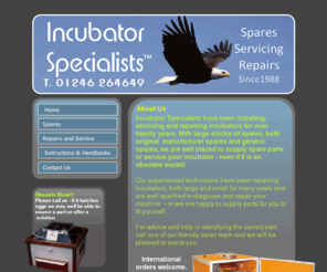 incubatorspecialists.com: Incubator Spares and Repairs
Incubator Specialists have been servicing incubators for many years. We supply spare parts and mend incubators. We repair old and new models and supply instructions for use of incubators.Incubator specialists is a diviasion of interhatch