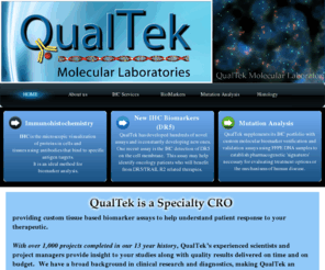 qmlabs.com: QualTek IHC Home
QualTek is a specialty CRO providing custom tissue based biomarker assays to help understand patient response to your therapeutic.