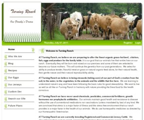 turningranch.com: Turning Ranch, LLC Home Page
This is the home page of Turning Ranch of Ladonia, Texas. We are Jersey breeders, raise pasture-raised chickens, and strive for an organic, sustainable farm.