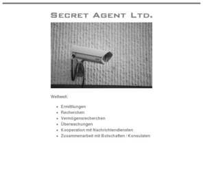 secret-agent.net: Secret Agent -
Secret Agent: Determinations, Searches, Fortune Searches, Monitoring, Co-operation with intelligence services.