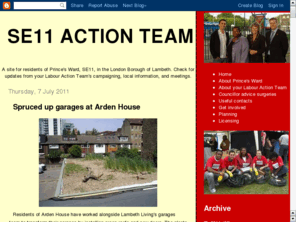 se11.org.uk: SE11 Action Team
A site for residents of Prince's Ward, SE11, in the London Borough of Lambeth. Check for updates from your Labour Action Team's campaigning, local information, and meetings.