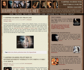 vampire-diaries.net:  Vampire-Diaries.net | A Fansite for L.J. Smith's Vampire Diaries
A fansite for L.J. Smith's Vampire Diaries, containing news, information and spoilers about the books and the upcoming TV series.