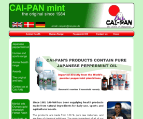 cai-pan.com: CAI-PAN - Pure Japanese Peppermint Oil
CAI-PAN's products contain pure Japanese peppermint oil, imported directly from the world's premier peppermint plantations and used by World Class football teams, tennis stars, karate and taekwondo world champions and Olympic ski teams to quickly alleviate tired muscles, aches and pains, cramps and injuries