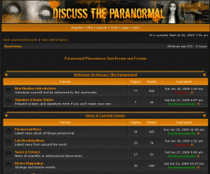 discusstheparanormal.com: Paranormal Forum - Discuss The Paranormal
Discuss The Paranormal : Paranormal Phenomena Chat Rooms and Forums. Share your thoughts on this open minded message board for all forms of paranormal activity.