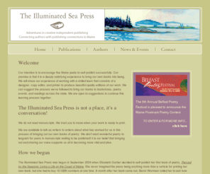 illuminatedseapress.com: The Illuminated Sea Press: Adventures in Creative Independent Publishing
Illuminated Sea Press, poetry, connecting authors with publishing connections in Maine