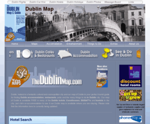thedublinmap.com: Dublin Map: Things to do in Dublin
Dublin Map of Dublin and things to do in dublin including restaurants, pubs and things to do with Dublin hotel and accommodation guide. Dublin Ireland tourist information for shopping and events and free message board.