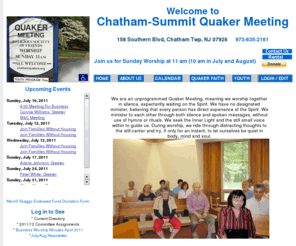 chathamquakers.org: Welcome : Chatham-Summit Quaker Mtg
Chatham-Summit Quaker Meeting of the Religious Society of Friends is grounded in the belief that there is that of God in every person, and faith in the power of love to overcome violence and injustice.