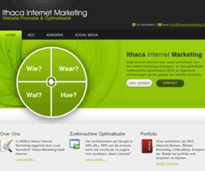ithacamarketing.nl: Ithaca Internet Marketing
Zoekmachine Optimalisatie | Adwords Beheer | Social Media - Sinds 2008 is Ithaca Internet Marketing wij actief als online marketing bedrijf.
