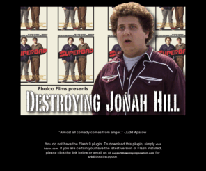 destroyingjonahhill.com: destroyingjonahhill.com
jonah hill superbad super bad judd apatow seth rogen mclovin los angeles steven sims mike roach dylan stern phalco films pittsburgh falco films william stephens dave brock superbad culver city fastsigns comedy