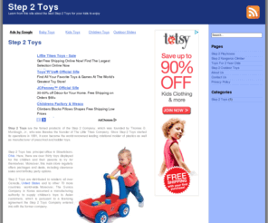 step-2-toys.org: Step 2 Toys
Get your children the best Step 2 Toys and found out how to shop for them from this site. Also, learn what is so special about these popular children's toys.