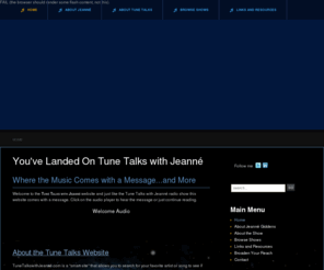 tunetalkswithjeanne.com: You've Landed On Tune Talks
Welcome to Tune Talks with Jeanné, where the music comes with a message...and more. Tune Talks with Jeanné is a theme based 1-hour internet radio show that features music from the 1960's thru Today but mostly you will hear 70's, 80's and 90's pop/rock. It also features information about the music and or artist that is being played and a related quote of the show.