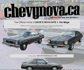 chevynova.ca: chevynova.ca - Fast Cars Are Built, NOT BOUGHT!!
This Site is ALL about Novas, including my 1973 Nova Custom.  Also includes story/history of my car, pictures and ALOT of Other Links to NOVA Sites, History, References & Information and more!!.