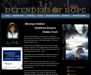 defendersofhope.com: Defenders of Hope Home Page
Defenders of Hope by author Amy Wallace is a romantic suspense fiction series about missing children, shattered dreams and hidden truth.