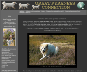 greatpyrenees.com: Great Pyrenees Connection
The GPC provides a Great Pyrenees pedigree database, breed information, photographs, history of the breed in France and the Netherlands and links to international breeders and websites