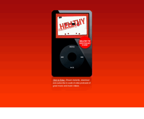 hellthy.com: HELLTHY Entertainment || Legal Music Audio and Video Podcasts | MP3 Blog | Online Radio | Online Video | Free MP3 | Hybrid
MP3 Blogs, podcasts, & streaming radio channels of great legal music.