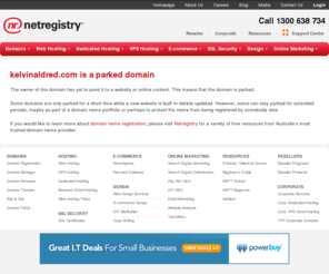 kelvinaldred.com: What is a parked domain?
Domain name registration, web hosting, email, websites & marketing services for real people.  Netregistry is Australia's most trusted online partner.