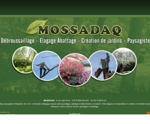 mossadaq.net: paysagiste brignoles var 83 debroussaillage elagage abattage jardinage creation jardin paca
 Mossadaq, paysagiste à Brignoles (Var, 83). L'entreprise d'élagage propose débroussaillage, abattage et taille d'arbres et massifs, jardinage, création et entretien jardin.