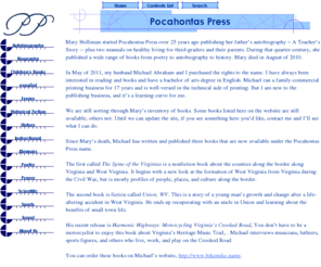 pocahontaspress.com: Pocahontas Press
We, at Pocahontas Press, believe that EVERYONE, no matter how 'ordinary,' has a story that needs to be told, and we aim to help that story get told in a form that can be preserved for posterity.