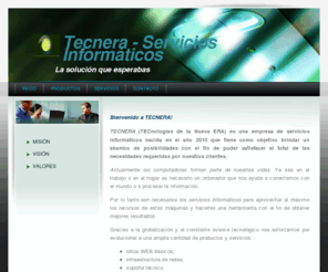 tecnera.com: Soporte Técnico y Abonos Mensuales, Venta de Software y Hardware, Diseño y Mantenimiento de Sitios Web, Infraestructura y Mantenimiento de Redes, Clases de Computación a Distancia y Presencial
Soporte Técnico y Abonos Mensuales, Venta de Software y Hardware, Diseño y Mantenimiento de Sitios Web, Infraestructura y Mantenimiento de Redes, Clases de Computación a Distancia y Presencial