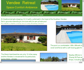 vendee-retreat.info: Vendee Retreat
A large 5  bedroomed self catering holiday gite sleeping 14 set in one acre in the Vendee, France.  Private pool close to beaches