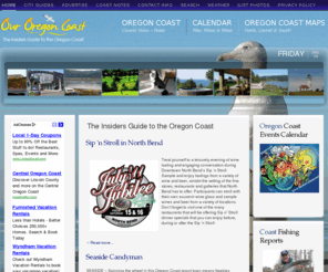 ouroregoncoast.com: The Insiders Guide to the Oregon Coast
Oregon Coast visitors guide. Lodging, Dining, Events, City Guides, Festivals, Live Entertainment, Concerts, News, Photos and more for the entire Oregon Coast.