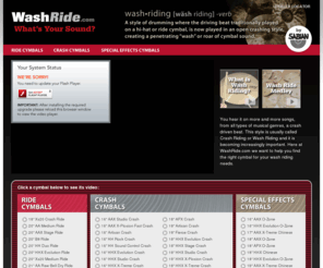 washride.com: Wash Ride Videos - Crash, Ride & Special Effects Cymbals
Wash Riding (also Crash Ride): A style of drumming where the driving beat is played in a crashing style, creating a penetrating wash of cymbal sound