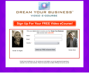 dreambusinesscourse.com: :: Dream Business Course - Davide De Angelis and Damien Senn::
FREE 7 day Abundance mini-course (value $47)