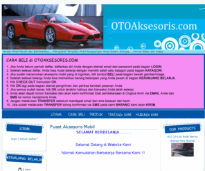 otoaksesoris.com: Pusat Aksesoris Mobil terlengkap dan murah - OTOAksesoris.com
Toko online aksesoris mobil,Murah berkwalitas,Hemat waktu dan biaya, tersedia berbagai jenis aksesoris mobil Toyota, aksesoris mobil Daihatsu, aksesoris mobil Honda, aksesoris mobil Nissan, aksesoris mobil Suzuki, aksesoris mobl KIA, aksesoris mobil mitsubishi, dan aksesoris mobil lainnya