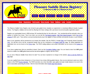 pshr.com: Gaited Horses-Pleasure Saddle Horse Registry-Gaited
Horse Breed Registry
A gaited horse association registry, specializing in crossbred gaited horses. If your horse is gaited it can be registered.