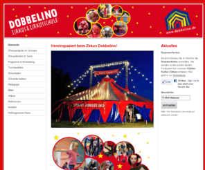 dobbelino.net: Startseite - Dobbelino Zirkus & Zirkusschule
Hereinspaziert, Hereinspaziert! Willkommen im Zirkus Dobbelino - erleben Sie bewegende Zirkusprojekte für Kinder und Jugendliche!