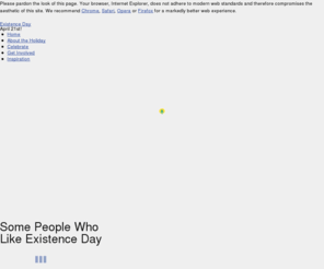 existenceday.com: Existence Day. A day for celebrating life.
Home page of the new magnificent holiday.