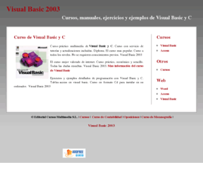 visualbasic2003.com: Visual Basic 2003
Manuales, tutoriales, cursos, ejercicios y ejemplos de Visual Basic 2003. Todas las dudas resueltas de Visual Basic 2003.