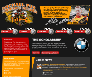 michaelfoxfoundation.com: Michael Fox Remembrance Foundation
The Michael Fox Foundation, with the support of the Kart Racing Community, will provide opportunities to young Kart drivers who want to achieve excellence in pursuing their goals.