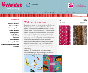 kwantex.org: Gordijnen webshop vitrage overgordijn · Kwantex · gordijnen webshop
Gordijnen webwinkel met groot assortiment gordijnen. Gordijnmerken, Vriesco, Dekortex. Kindergordijnen. Kwantex: uw gordijnenwinkel voor het online en opmaat bestellen van uw gordijnen ( kinder gordijnen )