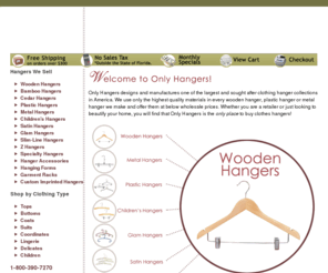 onlyhangers.com: Only Hangers, Clothes hangers, Wooden Hangers, Plastic Hangers and Metal Hangers
Only Hangers Clothing Hanger Factory where we only sell the very best clothes hangers available in wood, plastic or metal at manufacturer direct prices!