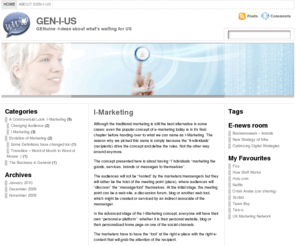 gen-i-us.com: GEN-I-US
Welcome to this discussion platform about future of the Digital Marketing. This is a part of an academical study and all opinions should be perceived in that fashion. Your comments are instrumental in this initiative. Thank you :)
